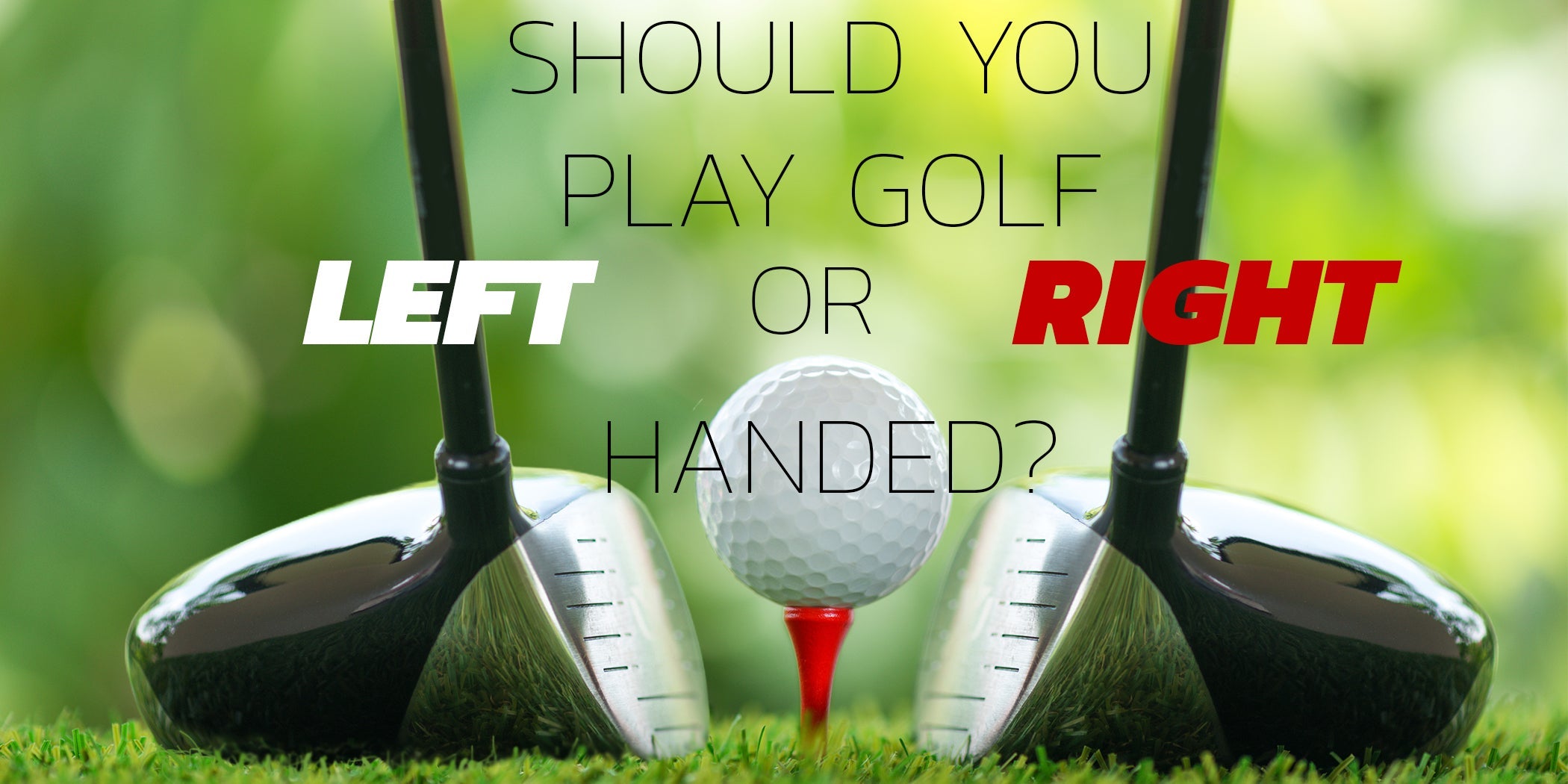 Should you play golf left or right-handed? Here is what our team thinks