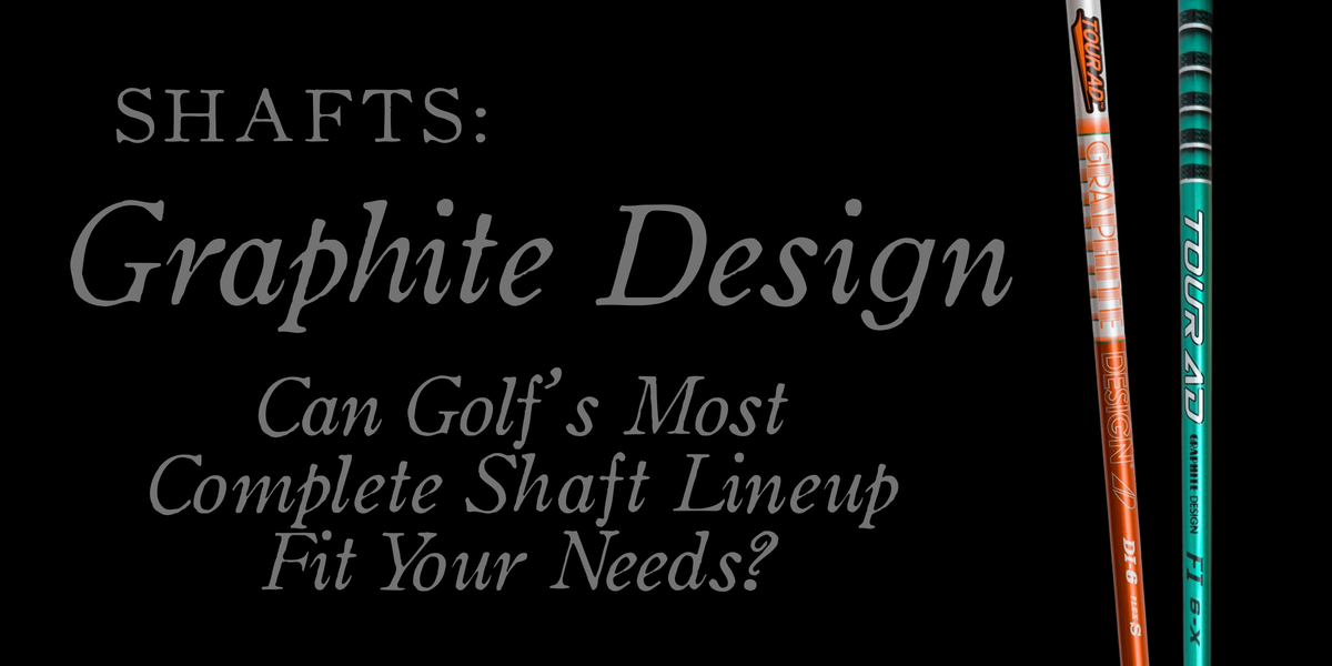 Graphite Design Shafts: Can the Most Complete Shaft Lineup in Golf Fit Your Needs?