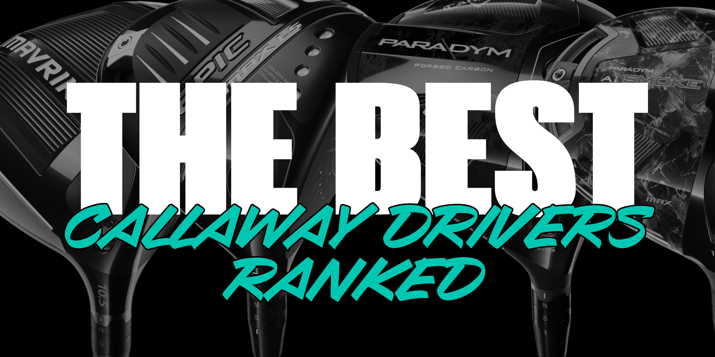 Best Callaway Drivers: Ranked (2026)