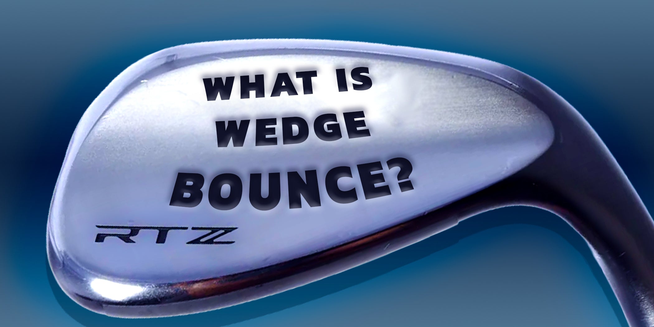 What is wedge bounce? What you need to know, explained simply.