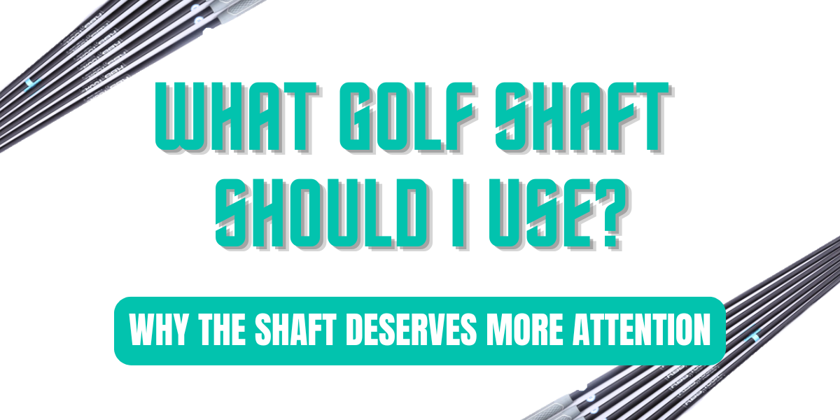what golf shaft should I use? 
