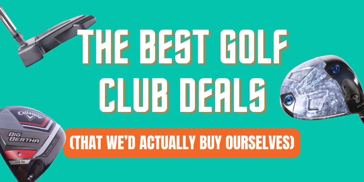 The Best Golf Club Deals (That We’d Actually Buy Ourselves)