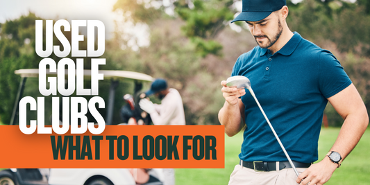 What to Look for When Buying Used Golf Clubs