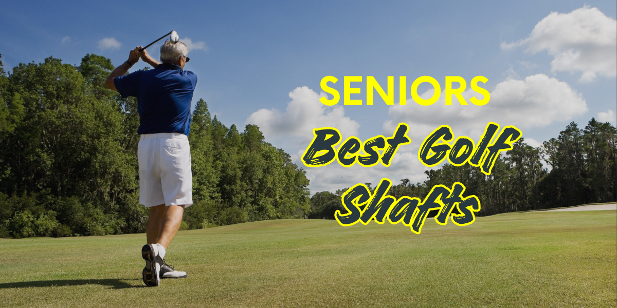 Best Golf Shafts for Seniors: Lighter, Softer & Built for More Distance