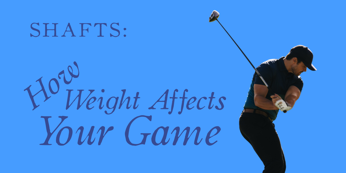 Golf Shaft Weight: How It Affects Distance, Accuracy & Feel